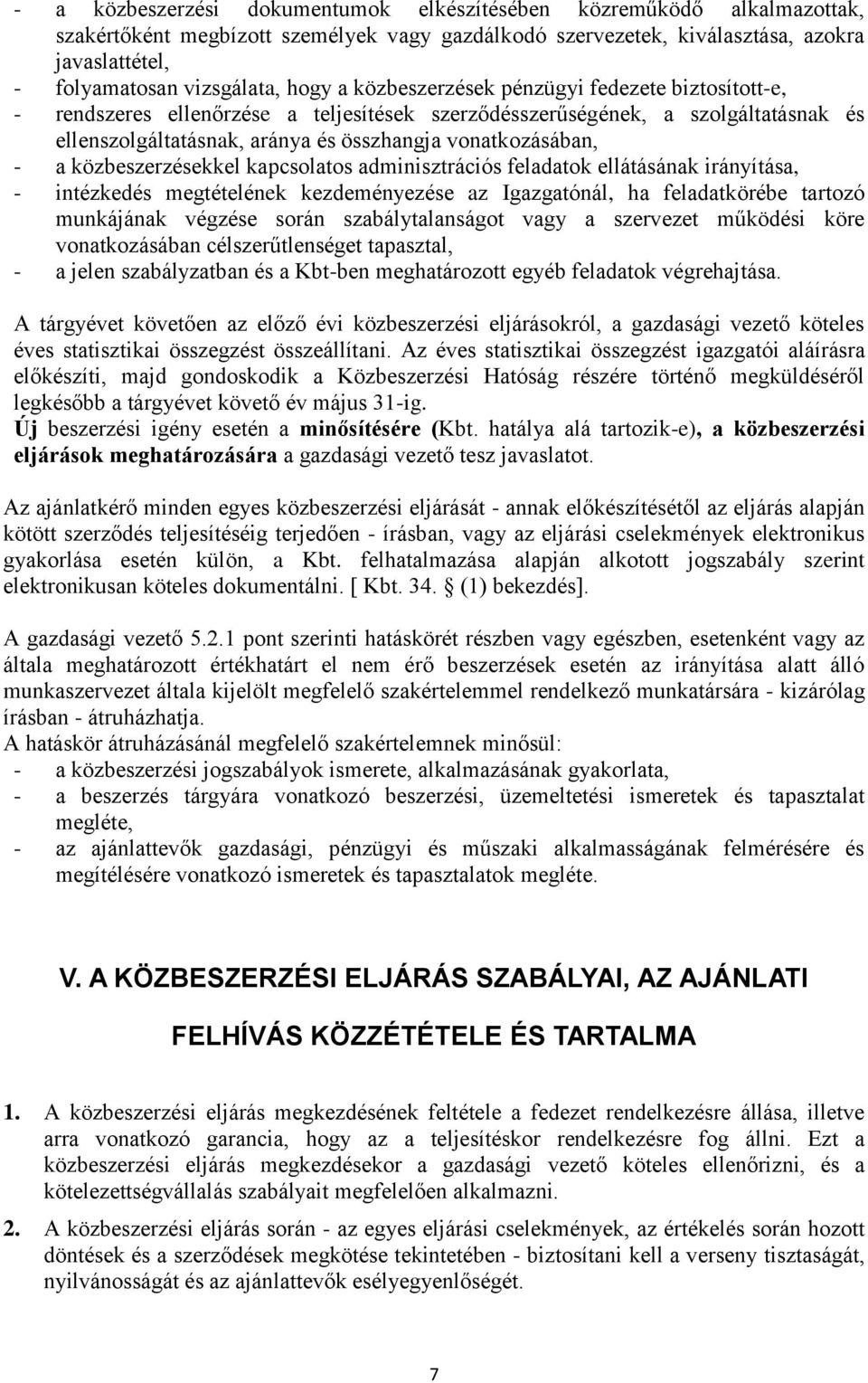 a közbeszerzésekkel kapcsolatos adminisztrációs feladatok ellátásának irányítása, - intézkedés megtételének kezdeményezése az Igazgatónál, ha feladatkörébe tartozó munkájának végzése során