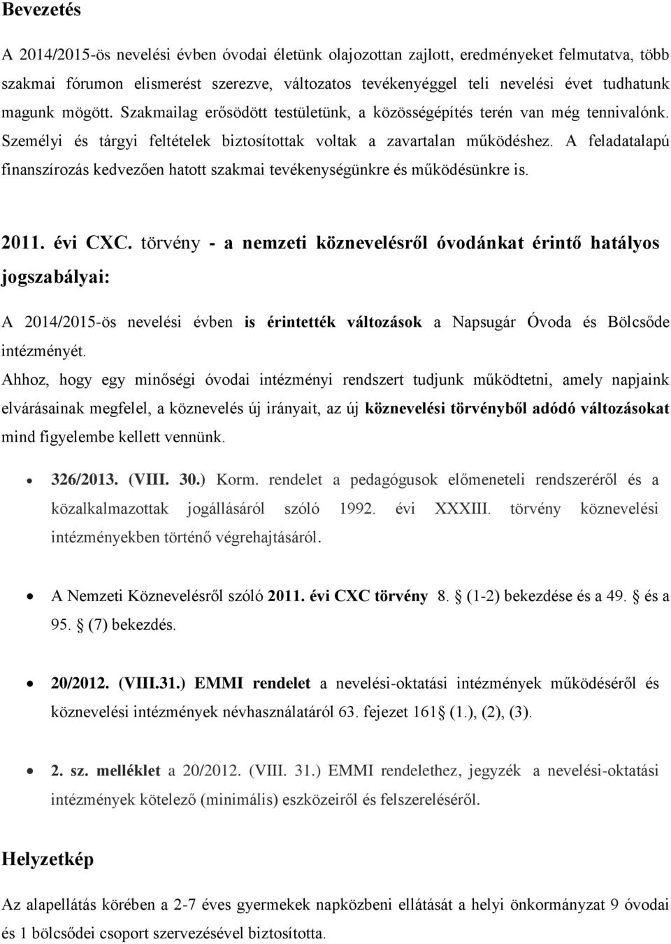 A feladatalapú finanszírozás kedvezően hatott szakmai tevékenységünkre és működésünkre is. 2011. évi CXC.