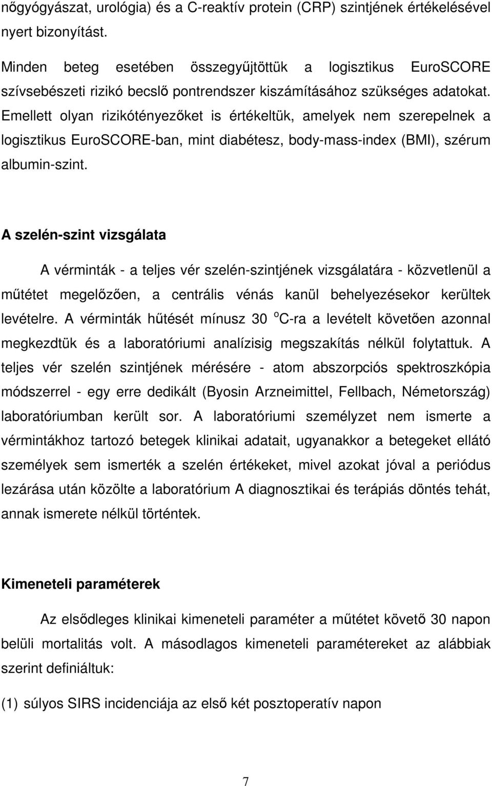 Emellett olyan rizikótényezőket is értékeltük, amelyek nem szerepelnek a logisztikus EuroSCORE-ban, mint diabétesz, body-mass-index (BMI), szérum albumin-szint.