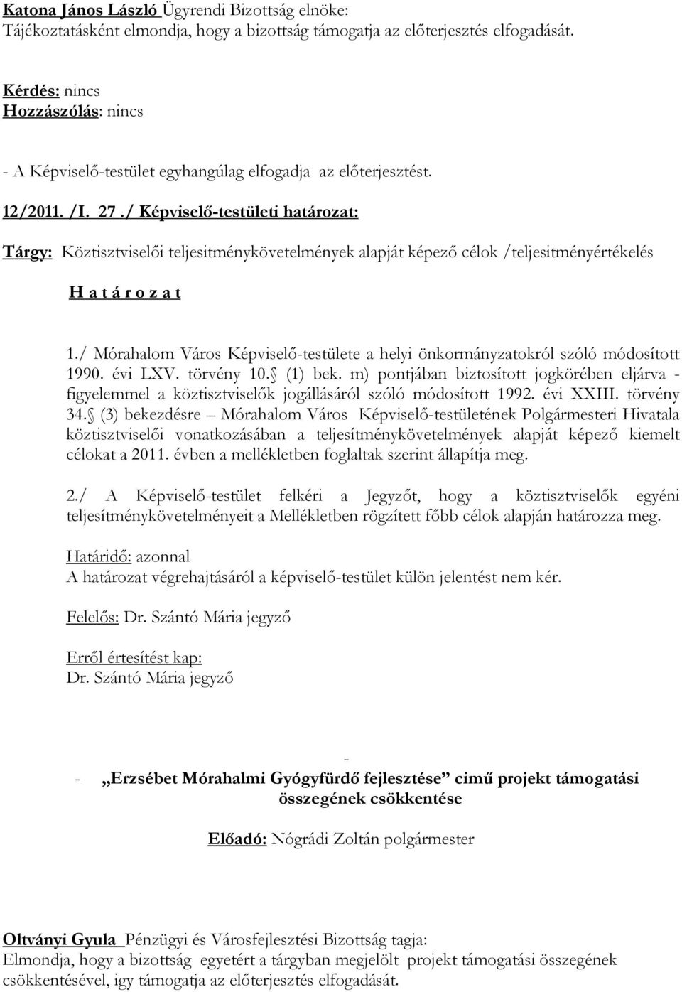 / Mórahalom Város Képviselı-testülete a helyi önkormányzatokról szóló módosított 1990. évi LXV. törvény 10. (1) bek.