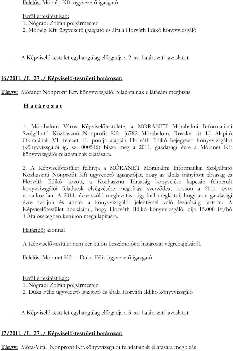 / Képviselı-testületi határozat: Tárgy: Móranet Nonprofit Kft. könyvvizsgálói feladatainak ellátására megbizás 1.