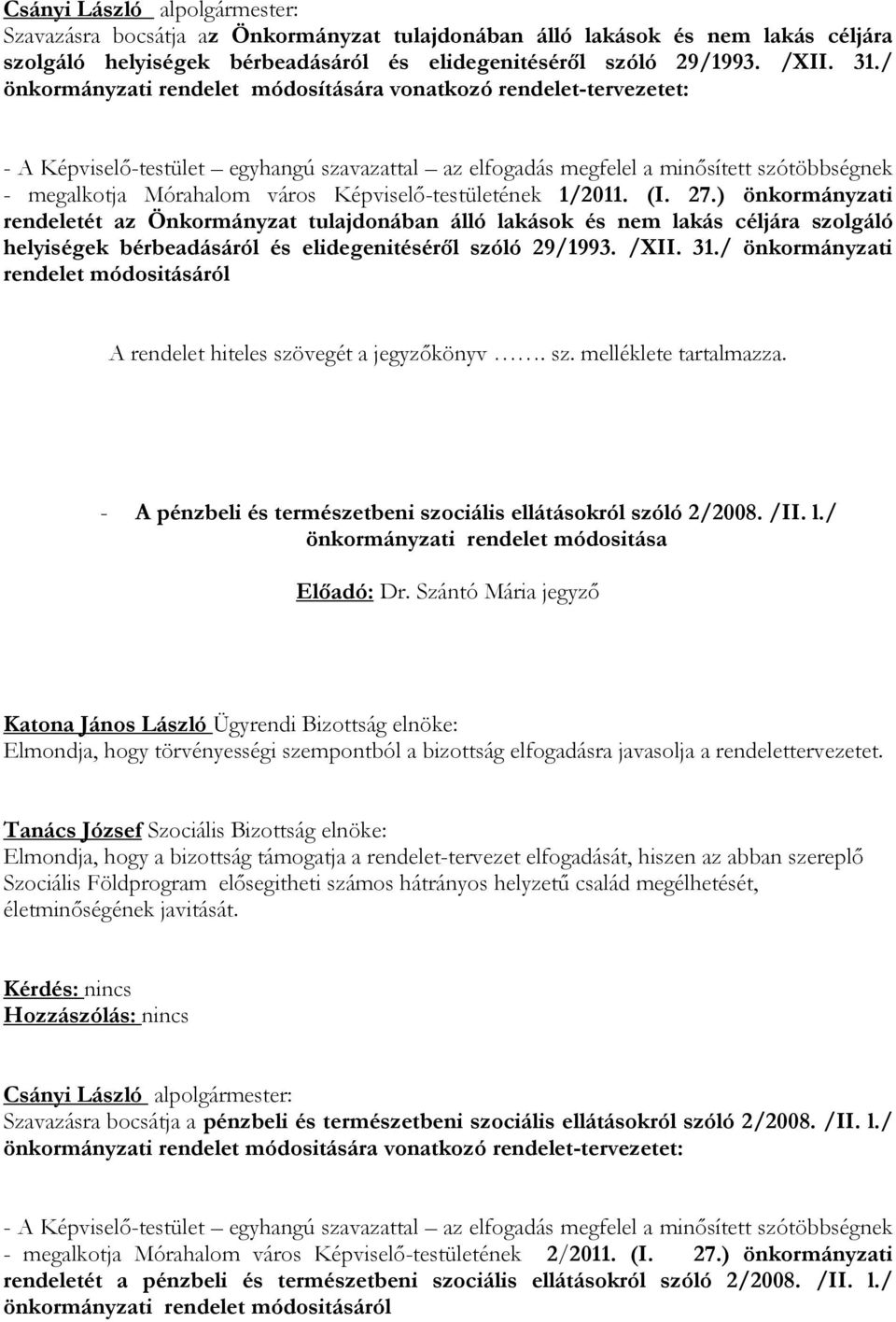 Képviselı-testületének 1/2011. (I. 27.) önkormányzati rendeletét az Önkormányzat tulajdonában álló lakások és nem lakás céljára szolgáló helyiségek bérbeadásáról és elidegenitésérıl szóló 29/1993.