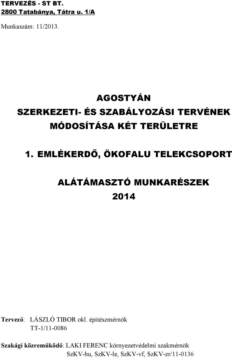 EMLÉKERDŐ, ÖKOFALU TELEKCSOPORT ALÁTÁMASZTÓ MUNKARÉSZEK 2014 Tervező: LÁSZLÓ TIBOR okl.