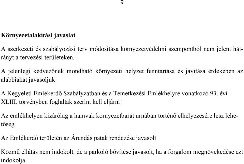 Temetkezési Emlékhelyre vonatkozó 93. évi XLIII. törvényben foglaltak szerint kell eljárni!