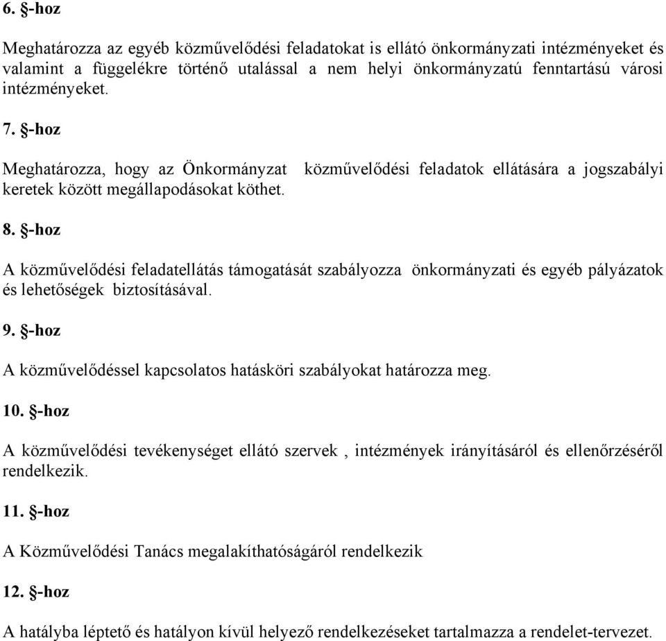 -hoz A közművelődési feladatellátás támogatását szabályozza önkormányzati és egyéb pályázatok és lehetőségek biztosításával. 9. -hoz A közművelődéssel kapcsolatos hatásköri szabályokat határozza meg.