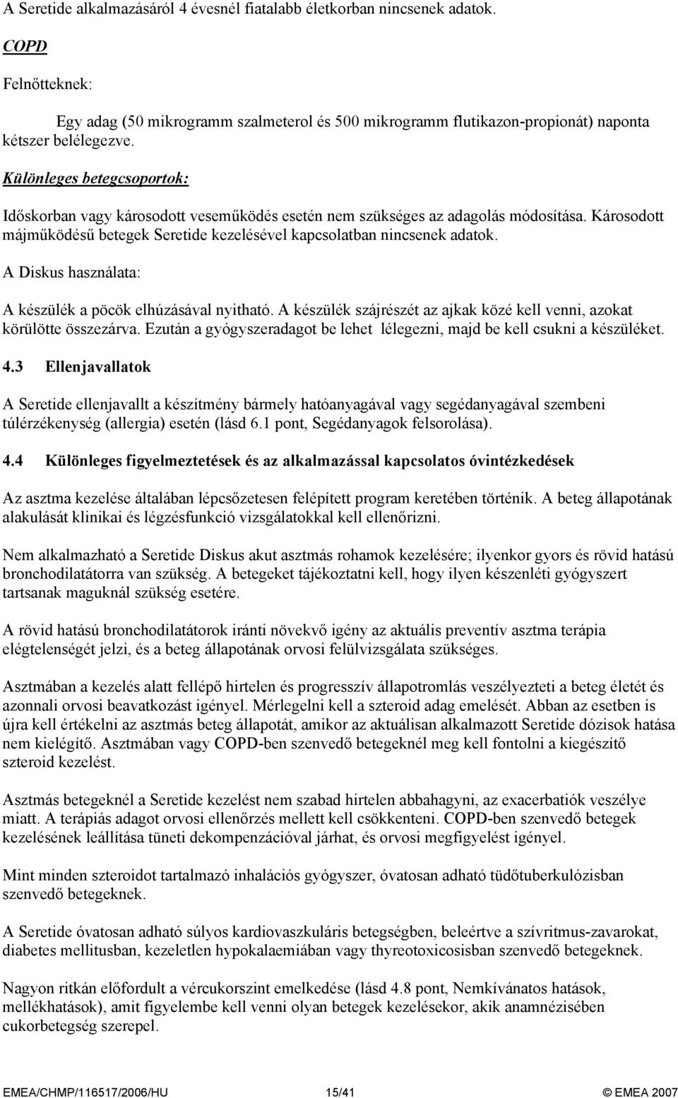 A Diskus használata: A készülék a pöcök elhúzásával nyitható. A készülék szájrészét az ajkak közé kell venni, azokat körülötte összezárva.