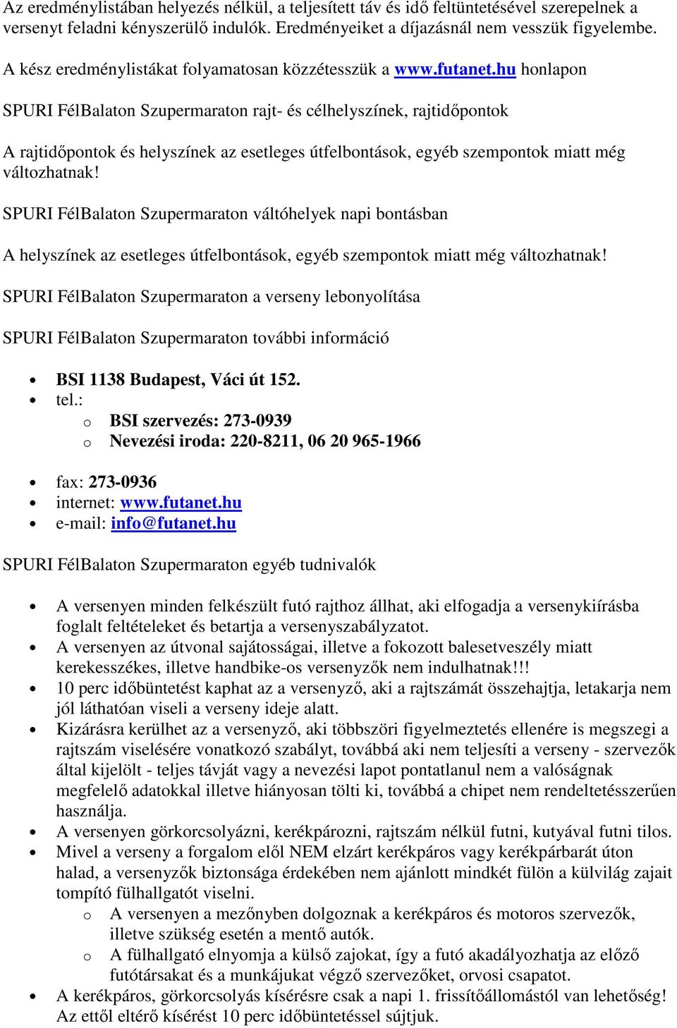 hu honlapon SPURI FélBalaton Szupermaraton rajt- és célhelyszínek, rajtidıpontok A rajtidıpontok és helyszínek az esetleges útfelbontások, egyéb szempontok miatt még változhatnak!