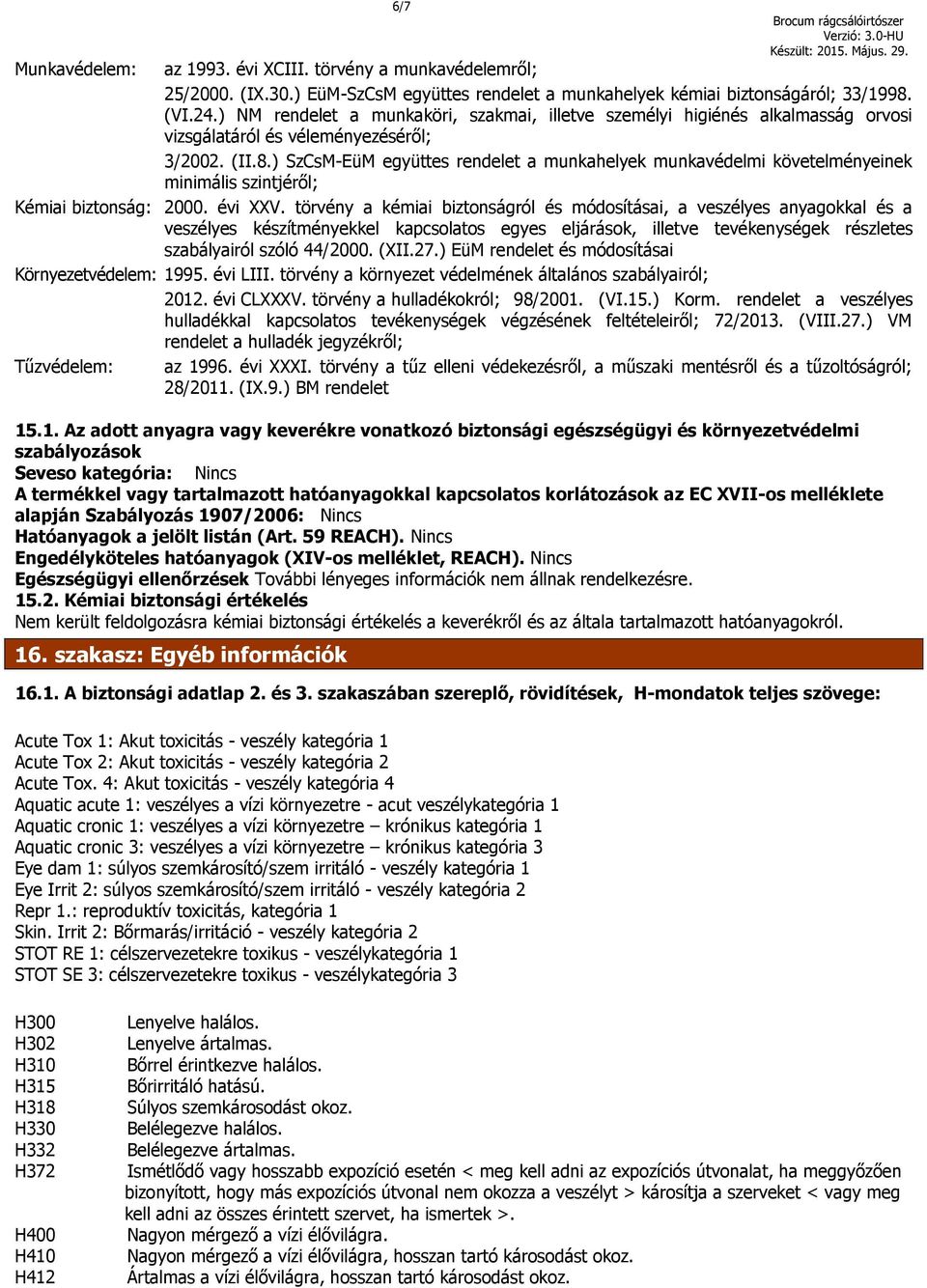 ) SzCsM-EüM együttes rendelet a munkahelyek munkavédelmi követelményeinek minimális szintjéről; Kémiai biztonság: 2000. évi XXV.