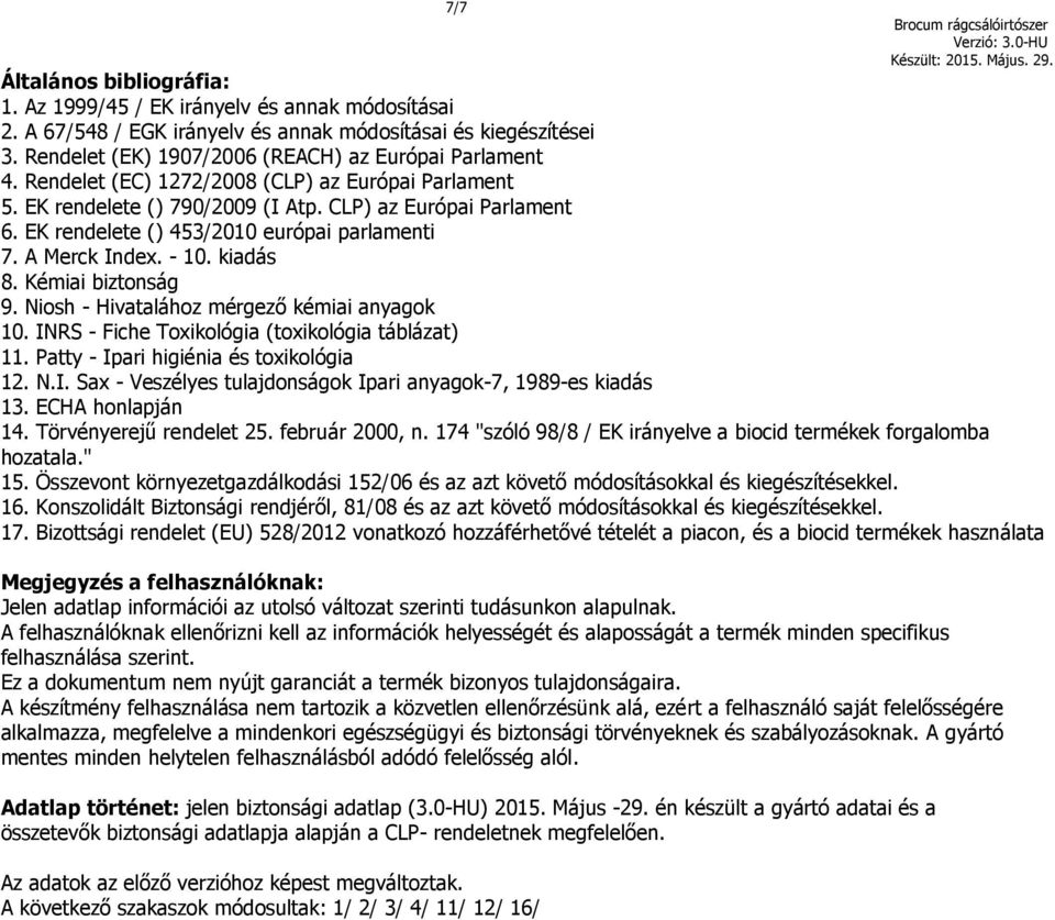 Kémiai biztonság 9. Niosh - Hivatalához mérgező kémiai anyagok 10. INRS - Fiche Toxikológia (toxikológia táblázat) 11. Patty - Ipari higiénia és toxikológia 12. N.I. Sax - Veszélyes tulajdonságok Ipari anyagok-7, 1989-es kiadás 13.