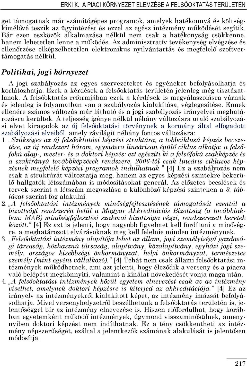 segítik. Bár ezen eszközök alkalmazása nélkül nem csak a hatékonyság csökkenne, hanem lehetetlen lenne a működés.