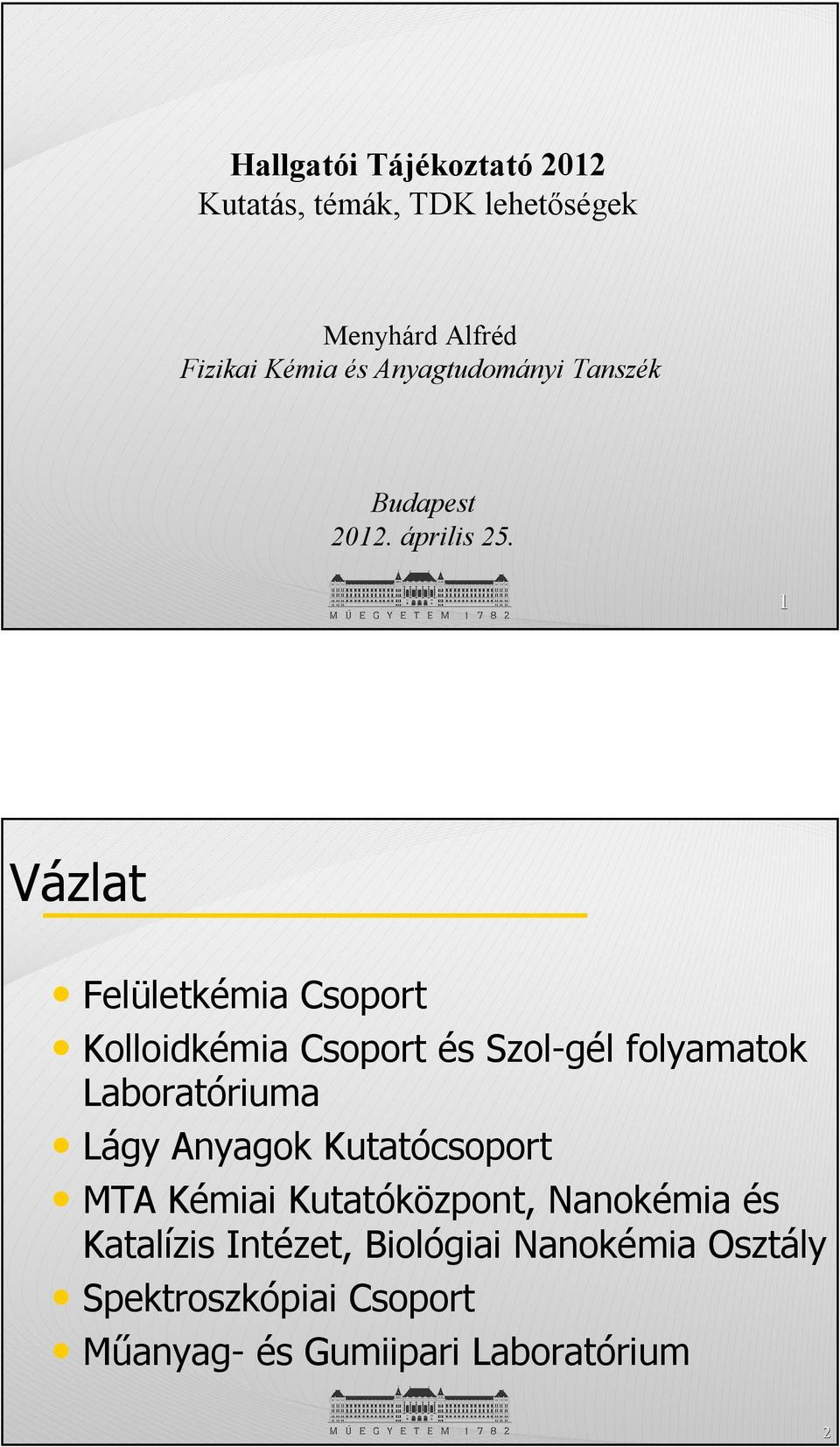 1 Vázlat Felületkémia Csoport Kolloidkémia Csoport és Szol-gél folyamatok Laboratóriuma Lágy Anyagok