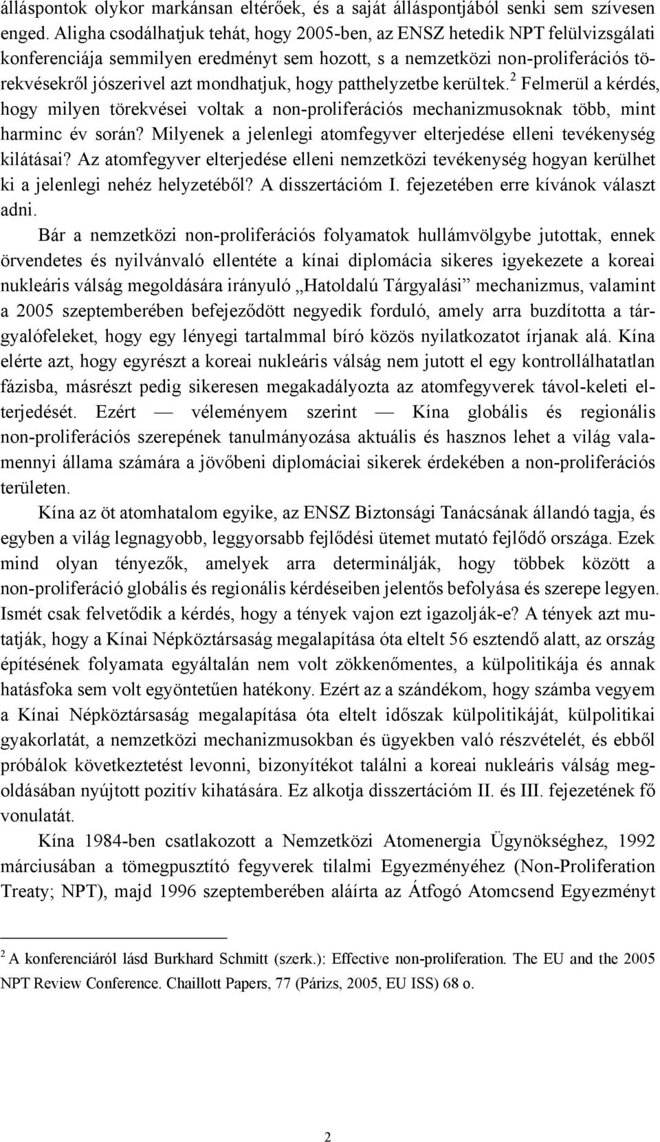 hogy patthelyzetbe kerültek. 2 Felmerül a kérdés, hogy milyen törekvései voltak a non-proliferációs mechanizmusoknak több, mint harminc év során?