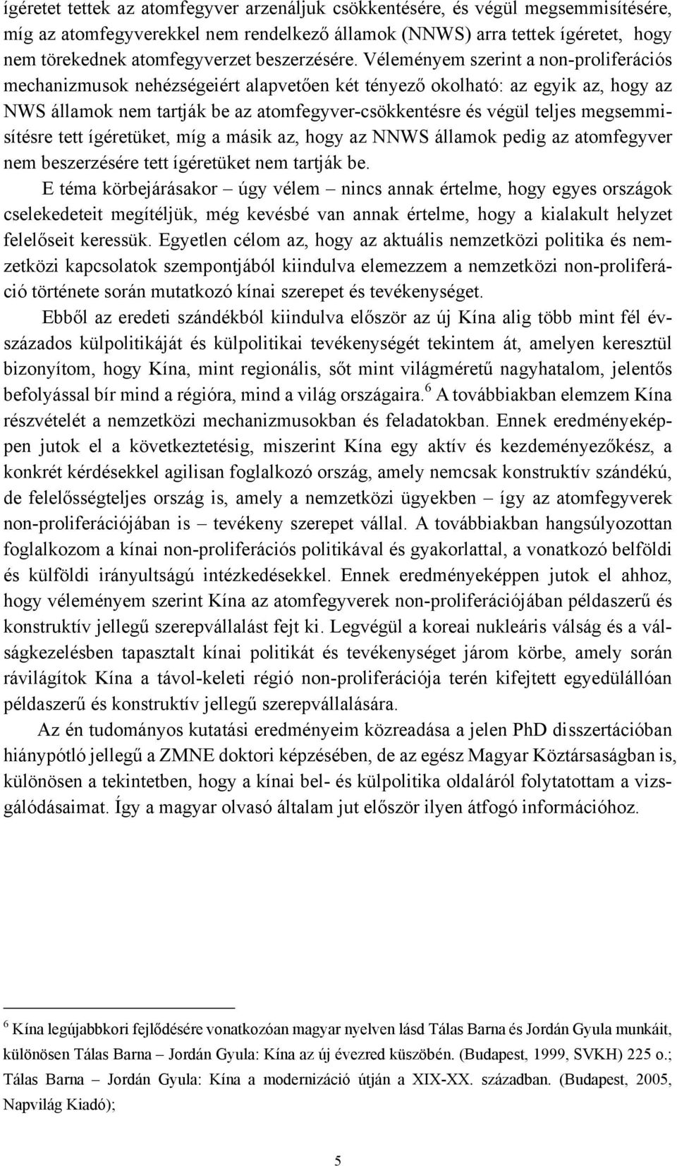 Véleményem szerint a non-proliferációs mechanizmusok nehézségeiért alapvetően két tényező okolható: az egyik az, hogy az NWS államok nem tartják be az atomfegyver-csökkentésre és végül teljes