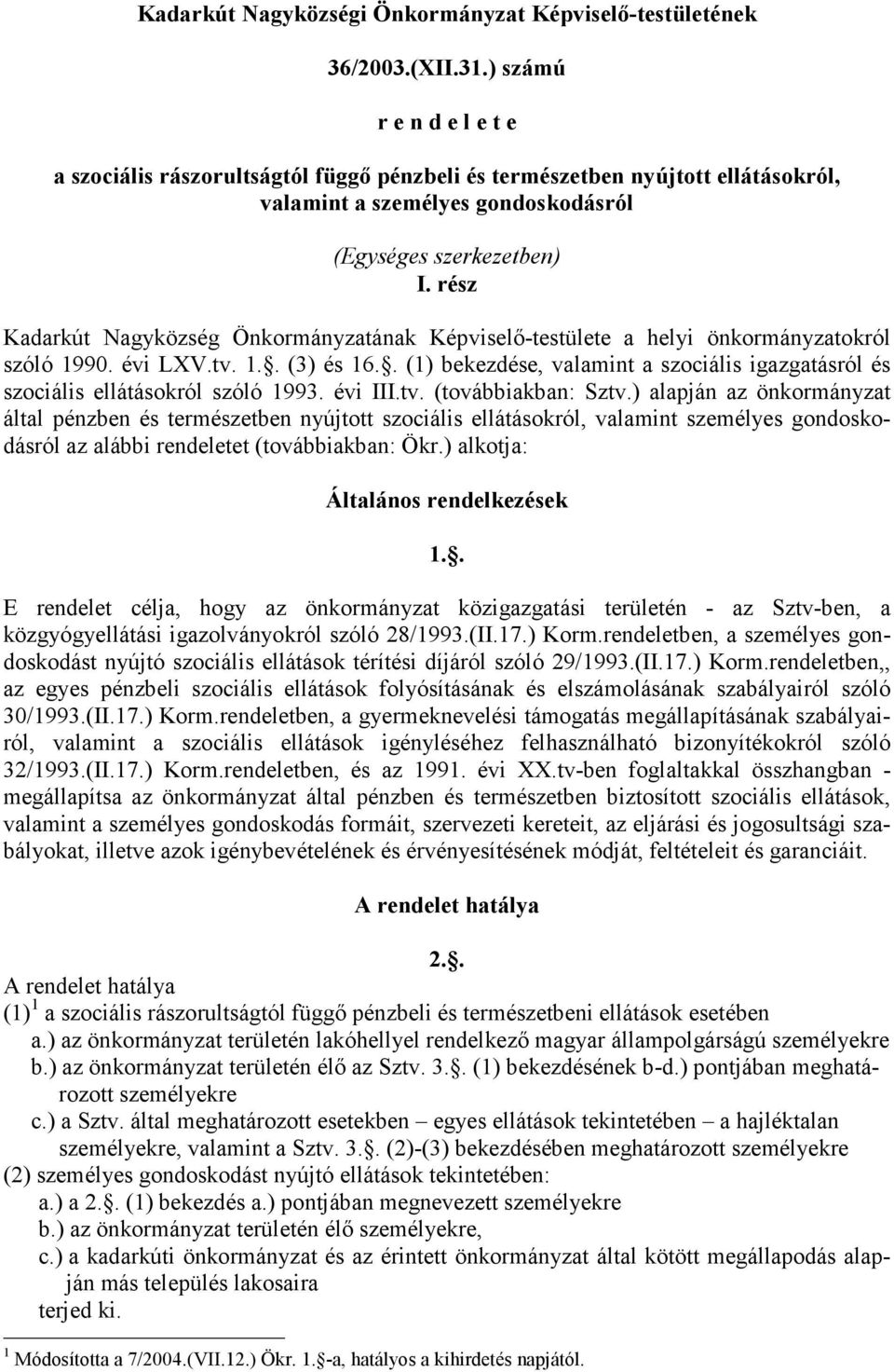 rész Kadarkút Nagyközség Önkormányzatának Képviselı-testülete a helyi önkormányzatokról szóló 1990. évi LXV.tv. 1.. (3) és 16.