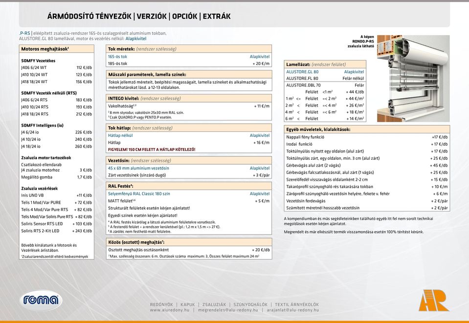 /db J18 18/ RTS 1 /db SOMFY Intelligens (io) J 6/ io J 10/ io J 18/ io Zsaluzia motor tartozékok Csatlakozó ellendarab J zsaluzia motorhoz Megállító gomba 6 /db 0 /db 60 /db 3 /db 1,7 /db Zsaluzia