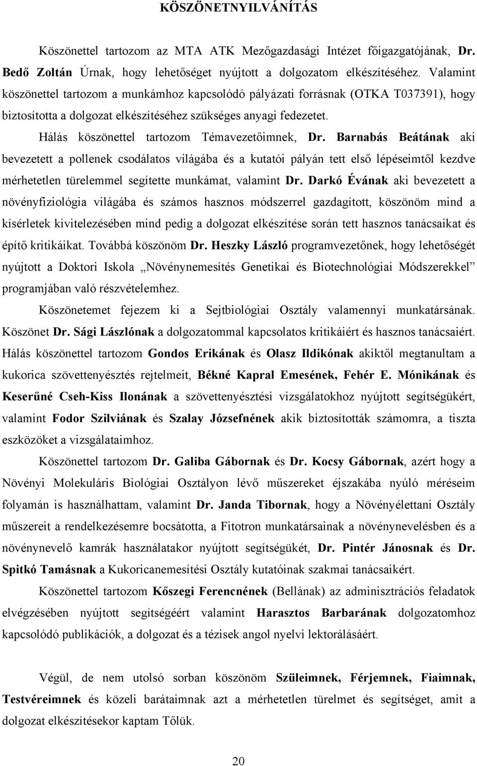 Hálás köszönettel tartozom Témavezetőimnek, Dr.