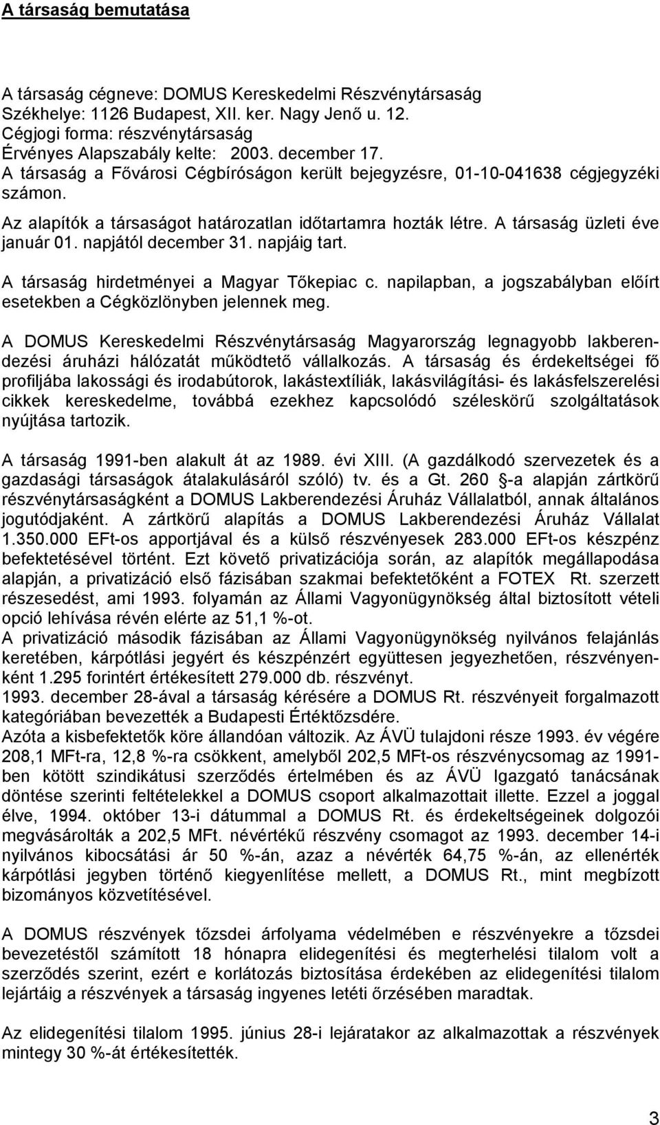 napjától december 31. napjáig tart. A társaság hirdetményei a Magyar T kepiac c. napilapban, a jogszabályban el írt esetekben a Cégközlönyben jelennek meg.