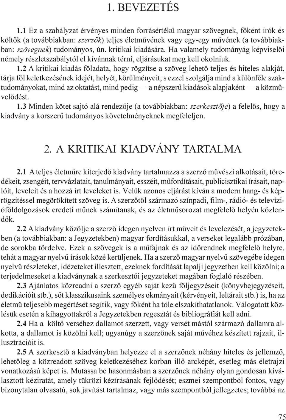 kritikai kiadására. Ha valamely tudományág képviselõi némely részletszabálytól el kívánnak térni, eljárásukat meg kell okolniuk. 1.