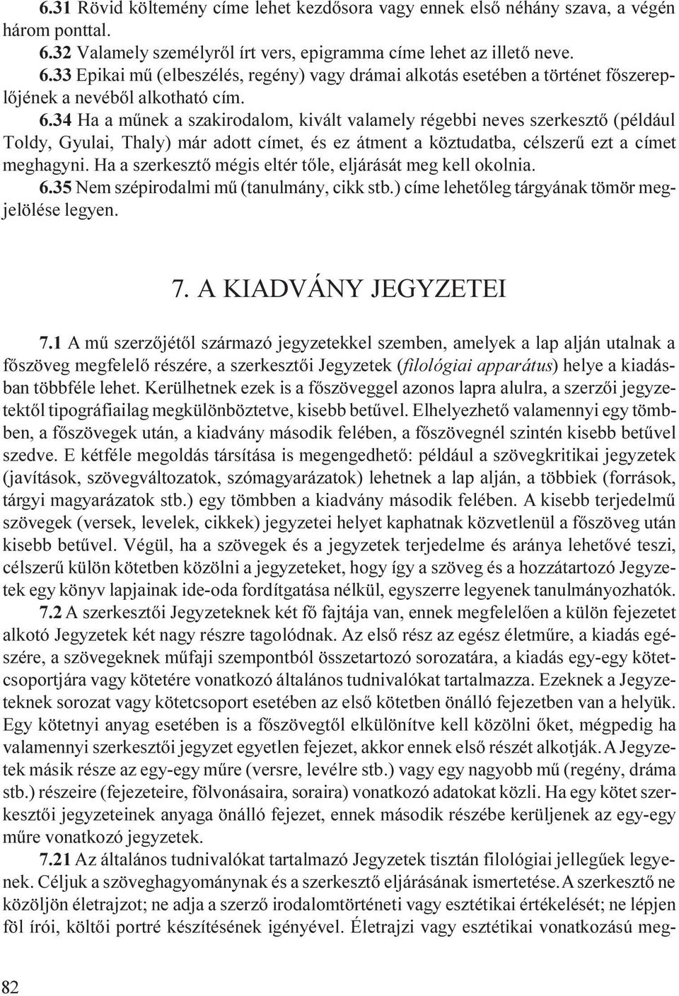 33 Epikai mû (elbeszélés, regény) vagy drámai alkotás esetében a történet fõszereplõjének a nevébõl alkotható cím. 6.