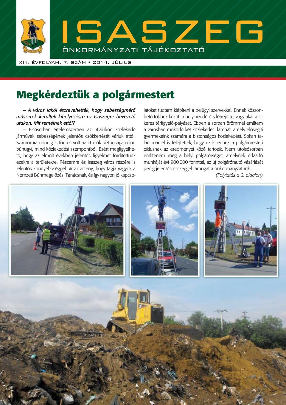 Elsősorban értelemszerűen az útjainkon közlekedő járművek sebességének jelentős csökkenését várjuk ettől.