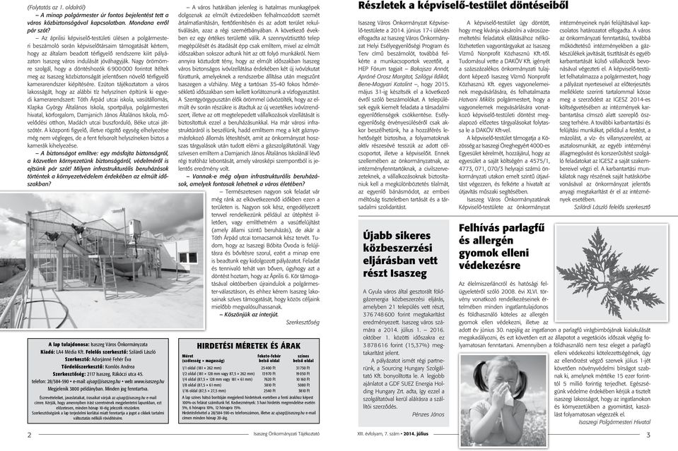 jóváhagyják. Nagy örömömre szolgál, hogy a döntéshozók 6 900 000 forintot ítéltek meg az Isaszeg közbiztonságát jelentősen növelő térfigyelő kamerarendszer kiépítésére.