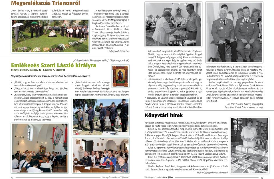A rendezvényen Bodrogi Imre, a Történelmi Vitézi Rend tagja a korabeli sajtóhírek és visszaemlékezések felolvasásával idézte fel Magyarországnak e tragikus történelmi eseményét.