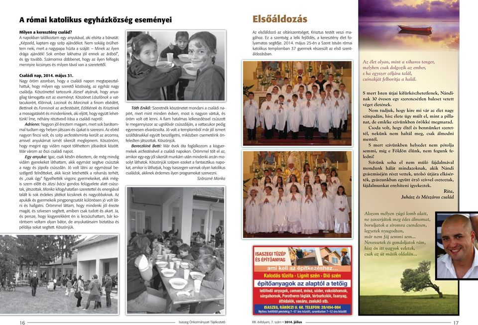 Számomra döbbenet, hogy az ilyen felfogás mennyire kicsinyes és milyen távol van a szeretettől. Családi nap, 2014. május 31.
