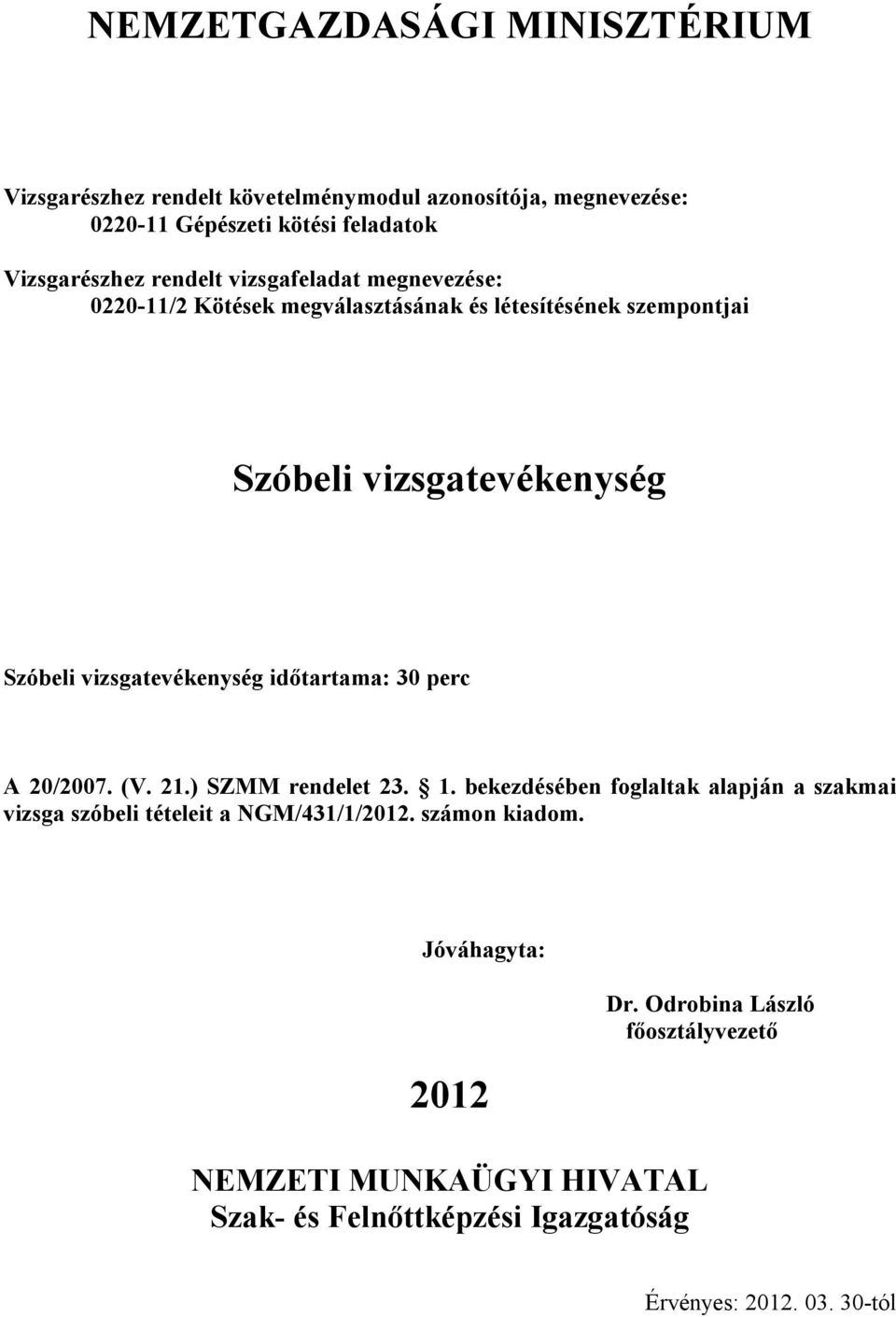 vizsgatevékenység időtartama: 30 perc A 20/2007. (V. 21.) SZMM rendelet 23. 1.