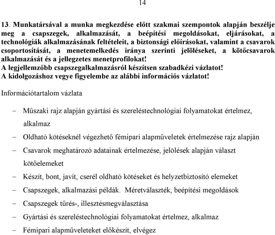 biztonsági előírásokat, valamint a csavarok csoportosítását, a menetemelkedés iránya szerinti jelöléseket, a kötőcsavarok alkalmazását és a jellegzetes menetprofilokat!