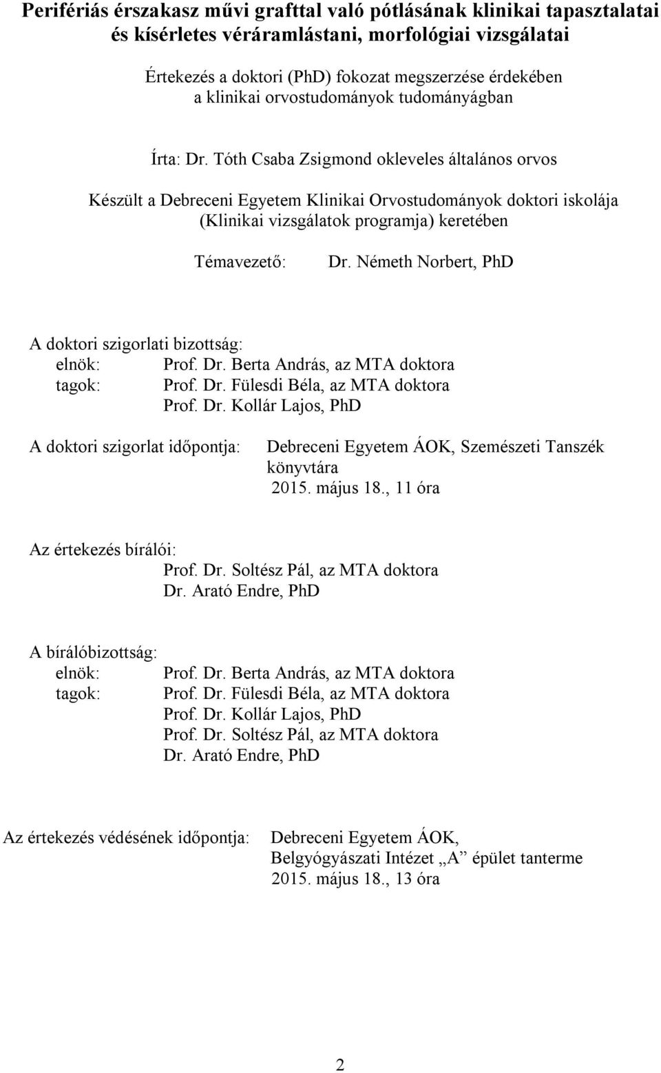 Tóth Csaba Zsigmond okleveles általános orvos Készült a Debreceni Egyetem Klinikai Orvostudományok doktori iskolája (Klinikai vizsgálatok programja) keretében Témavezető: Dr.