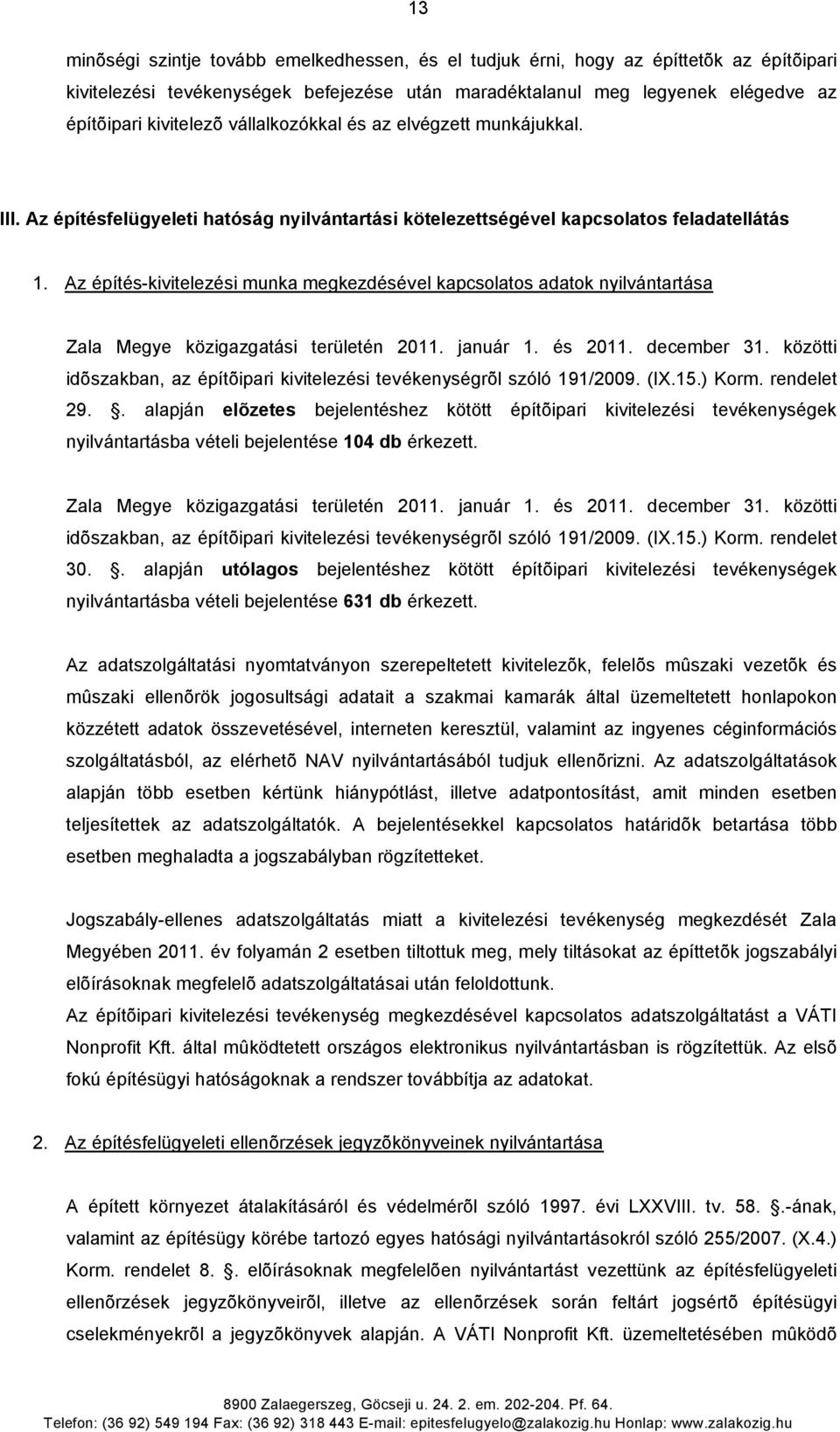 Az építés-kivitelezési munka megkezdésével kapcsolatos adatok nyilvántartása Zala Megye közigazgatási területén 2011. január 1. és 2011. december 31.