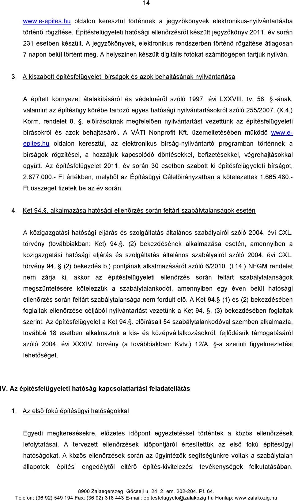 A kiszabott építésfelügyeleti bírságok és azok behajtásának nyilvántartása A épített környezet átalakításáról és védelmérõl szóló 1997. évi LXXVIII. tv. 58.