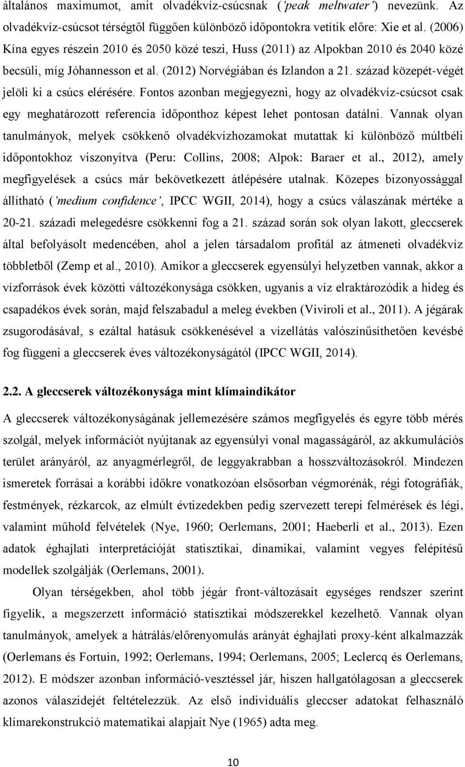 század közepét-végét jelöli ki a csúcs elérésére. Fontos azonban megjegyezni, hogy az olvadékvíz-csúcsot csak egy meghatározott referencia időponthoz képest lehet pontosan datálni.