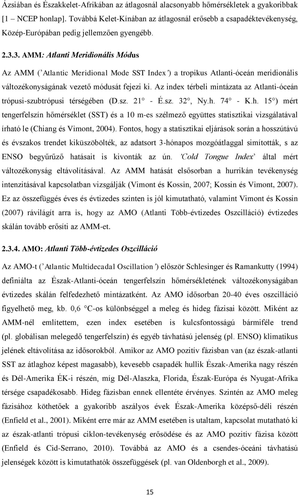 3. AMM: Atlanti Meridionális Módus Az AMM ( Atlantic Meridional Mode SST Index ) a tropikus Atlanti-óceán meridionális változékonyságának vezető módusát fejezi ki.