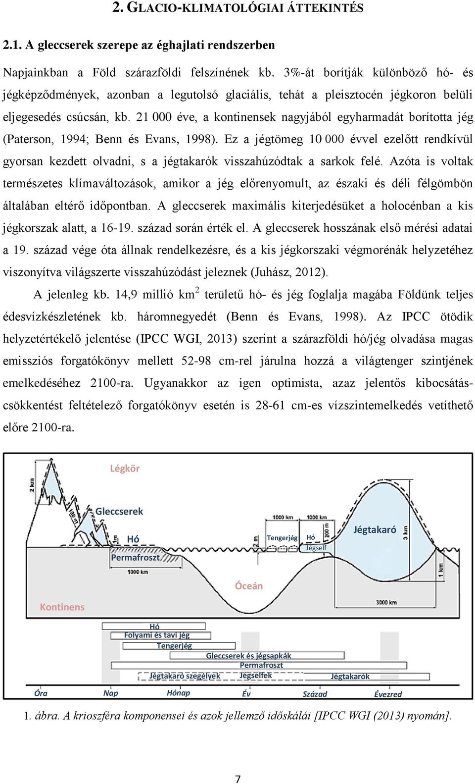 21 000 éve, a kontinensek nagyjából egyharmadát borította jég (Paterson, 1994; Benn és Evans, 1998).