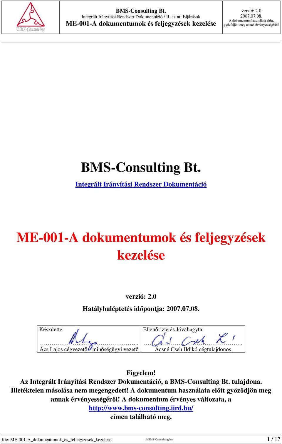 Az Integrált Irányítási Rendszer Dokumentáció, a BMS-Consulting Bt. tulajdona. Illetéktelen másolása nem megengedett!