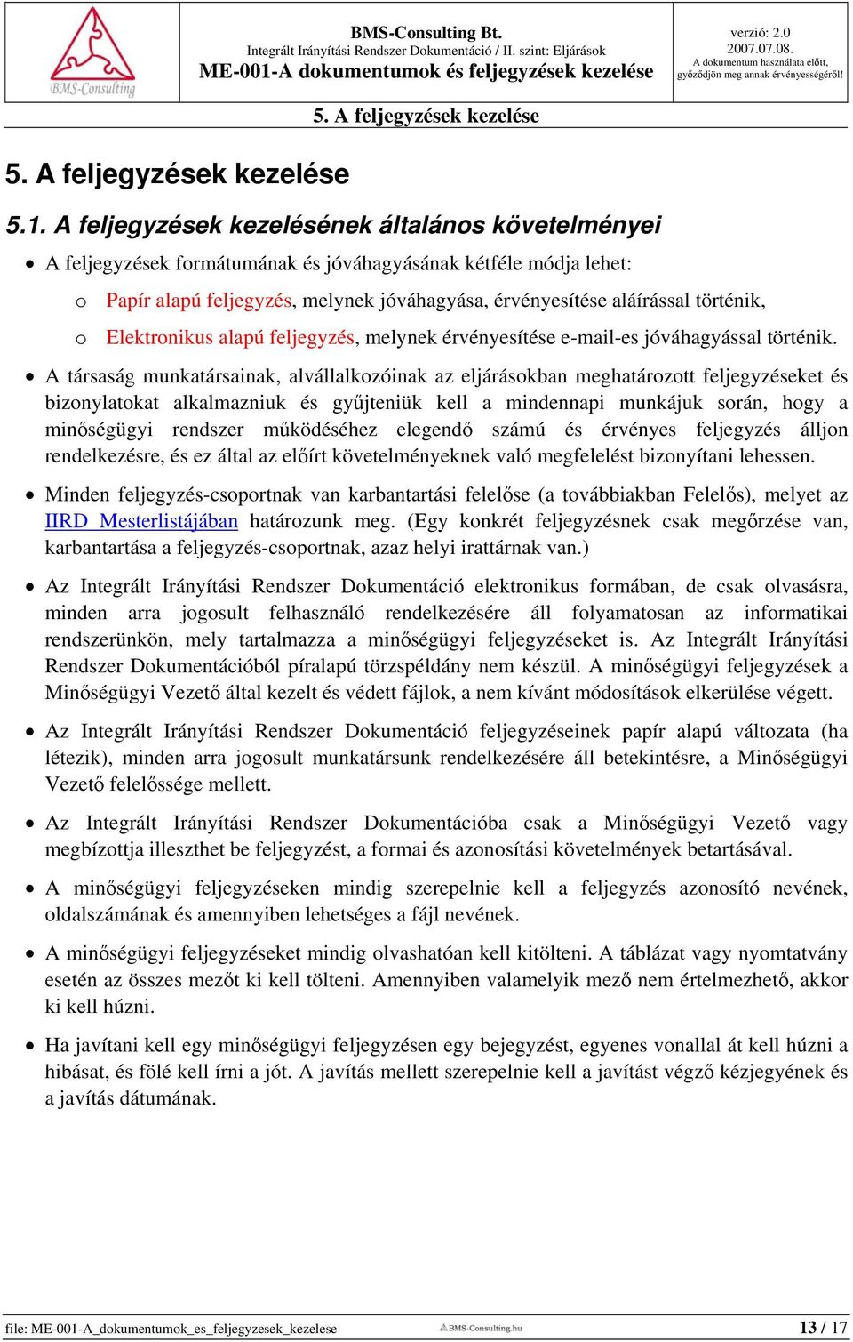 o Elektronikus alapú feljegyzés, melynek érvényesítése e-mail-es jóváhagyással történik.