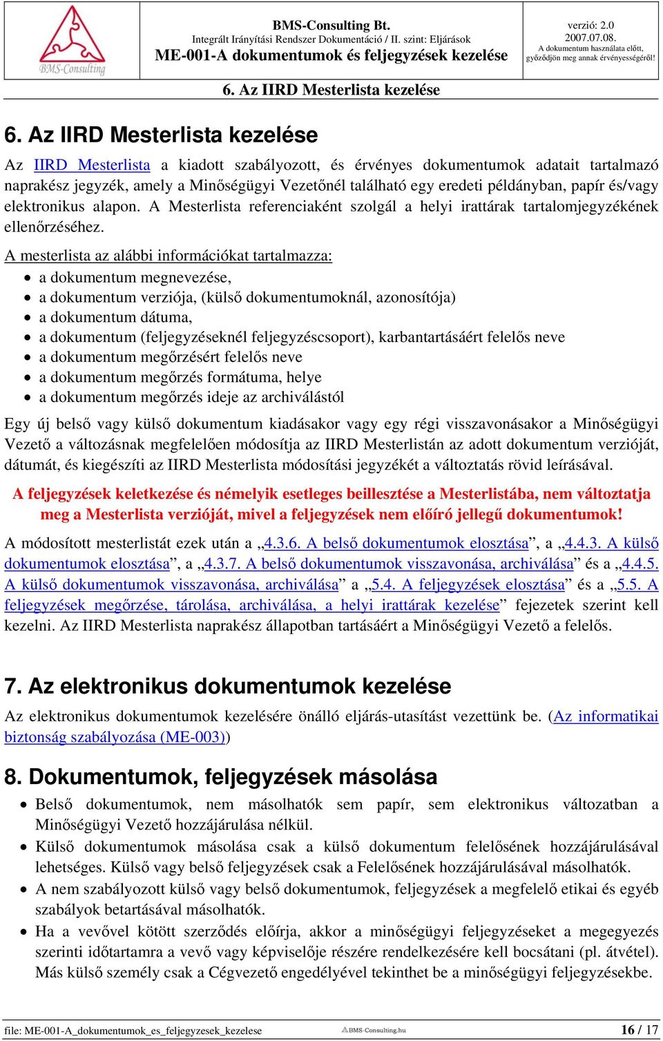 papír és/vagy elektronikus alapon. A Mesterlista referenciaként szolgál a helyi irattárak tartalomjegyzékének ellenőrzéséhez.