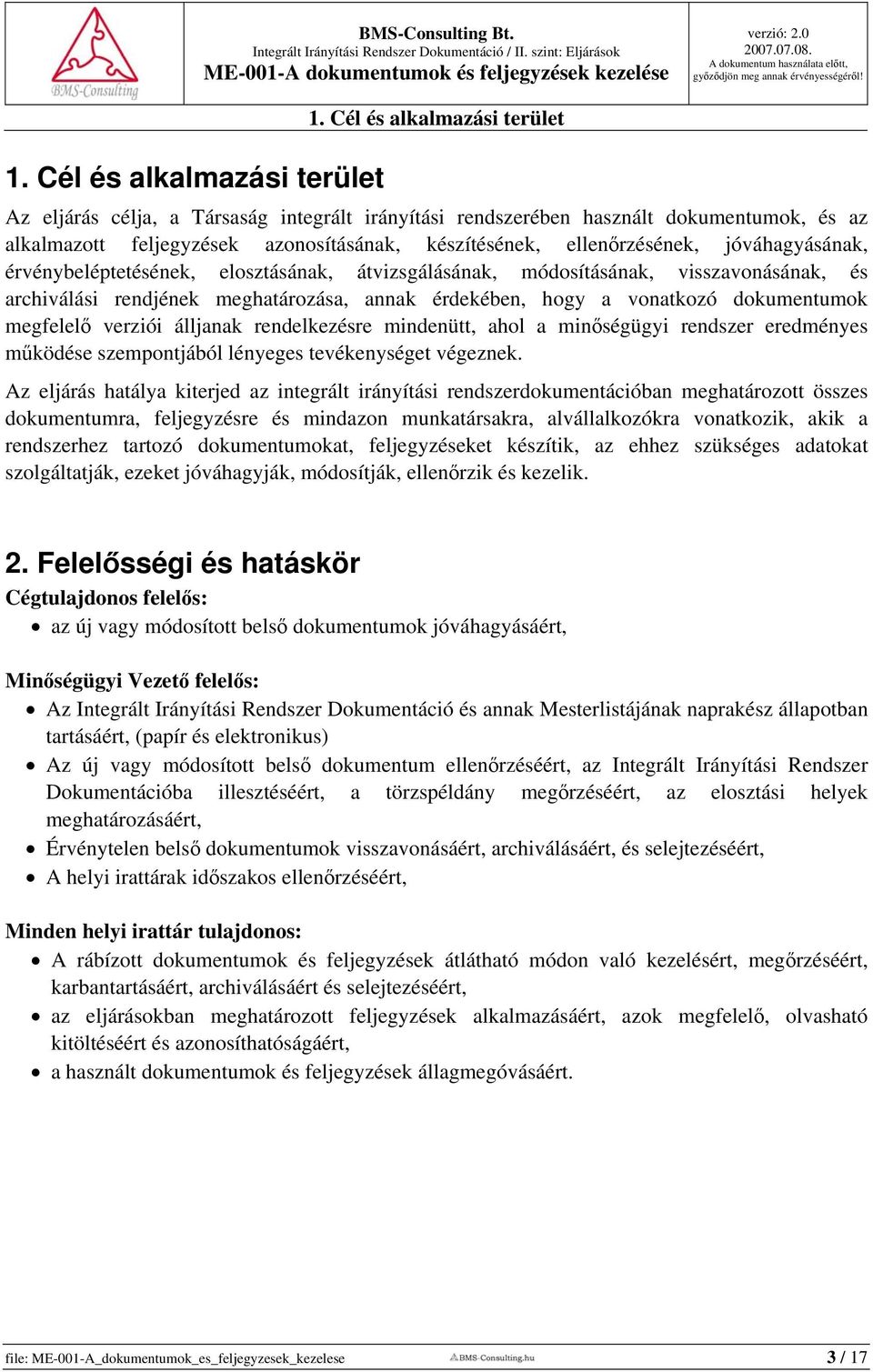 jóváhagyásának, érvénybeléptetésének, elosztásának, átvizsgálásának, módosításának, visszavonásának, és archiválási rendjének meghatározása, annak érdekében, hogy a vonatkozó dokumentumok megfelelő