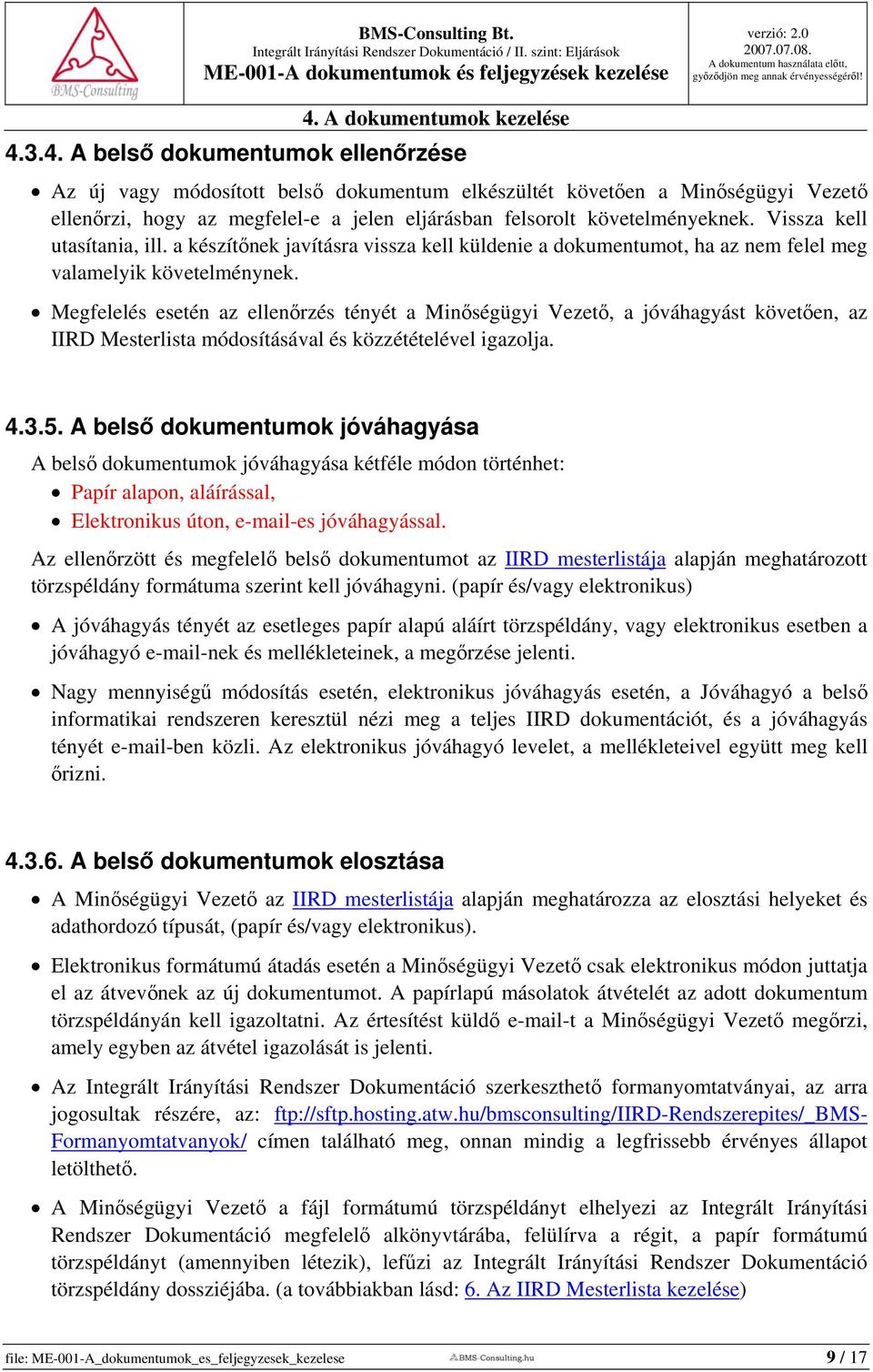 Megfelelés esetén az ellenőrzés tényét a Minőségügyi Vezető, a jóváhagyást követően, az IIRD Mesterlista módosításával és közzétételével igazolja. 4.3.5.