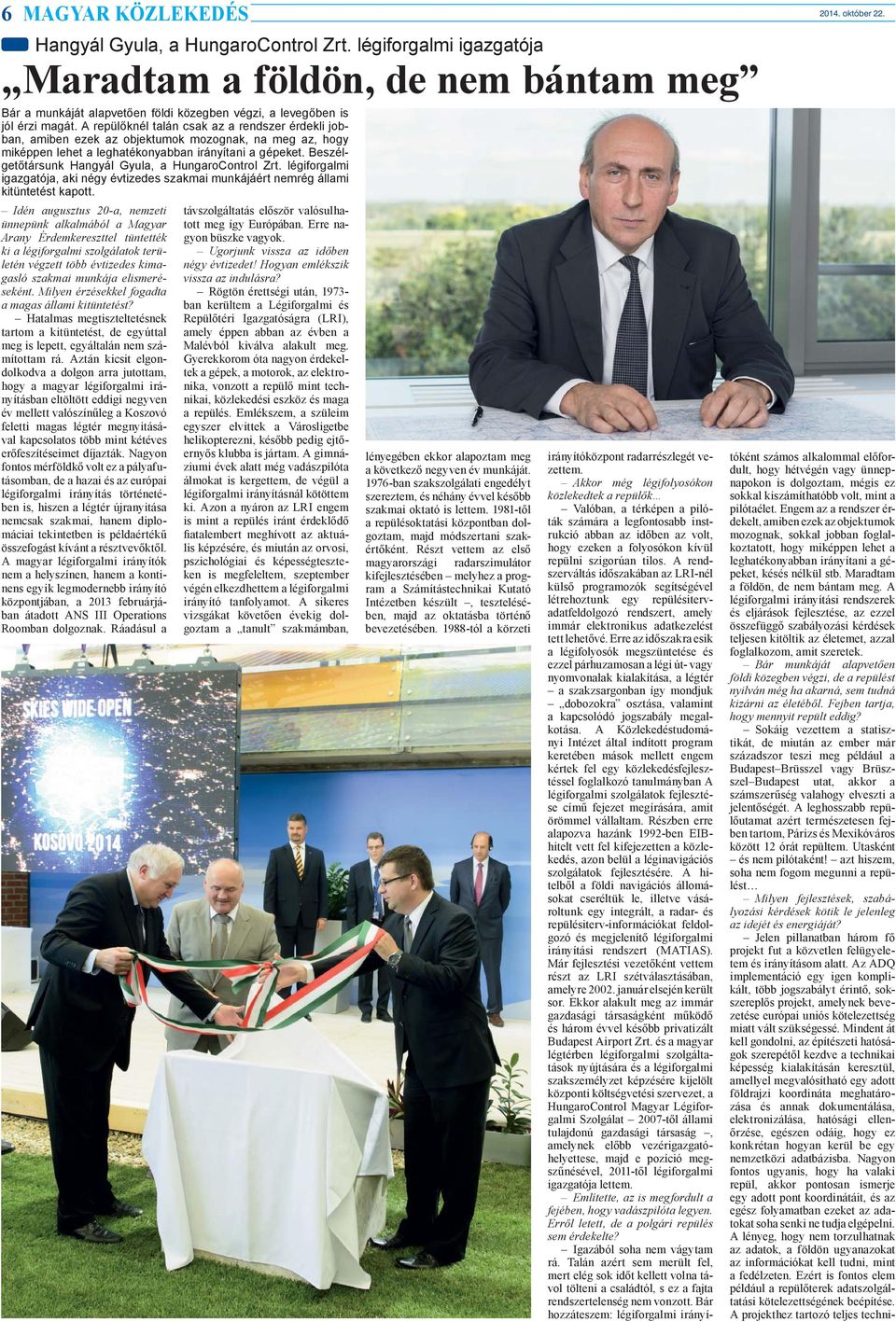 A repülőknél talán csak az a rendszer érdekli jobban, amiben ezek az objektumok mozognak, na meg az, hogy miképpen lehet a leghatékonyabban irányítani a gépeket.