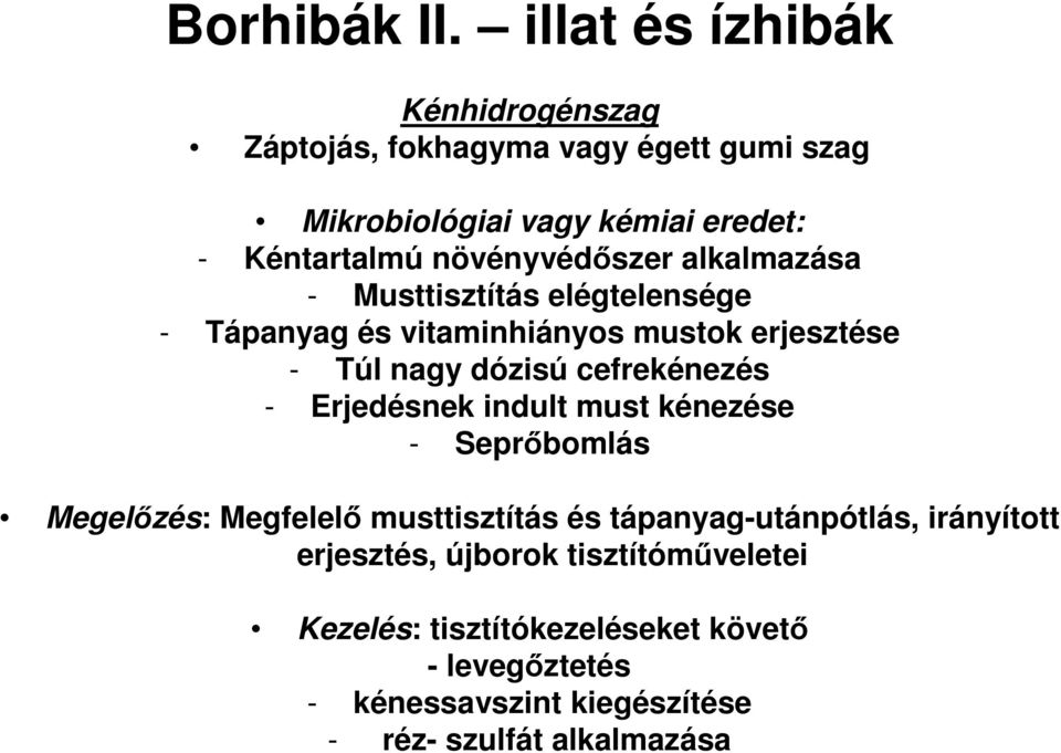 növényvédőszer alkalmazása - Musttisztítás elégtelensége - Tápanyag és vitaminhiányos mustok erjesztése - Túl nagy dózisú