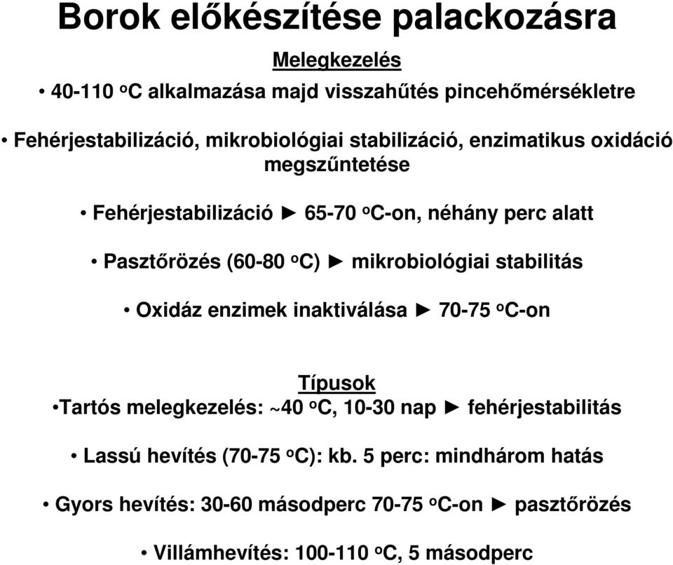 C) mikrobiológiai stabilitás Oxidáz enzimek inaktiválása 70-75 o C-on Típusok Tartós melegkezelés: ~40 o C, 10-30 nap fehérjestabilitás