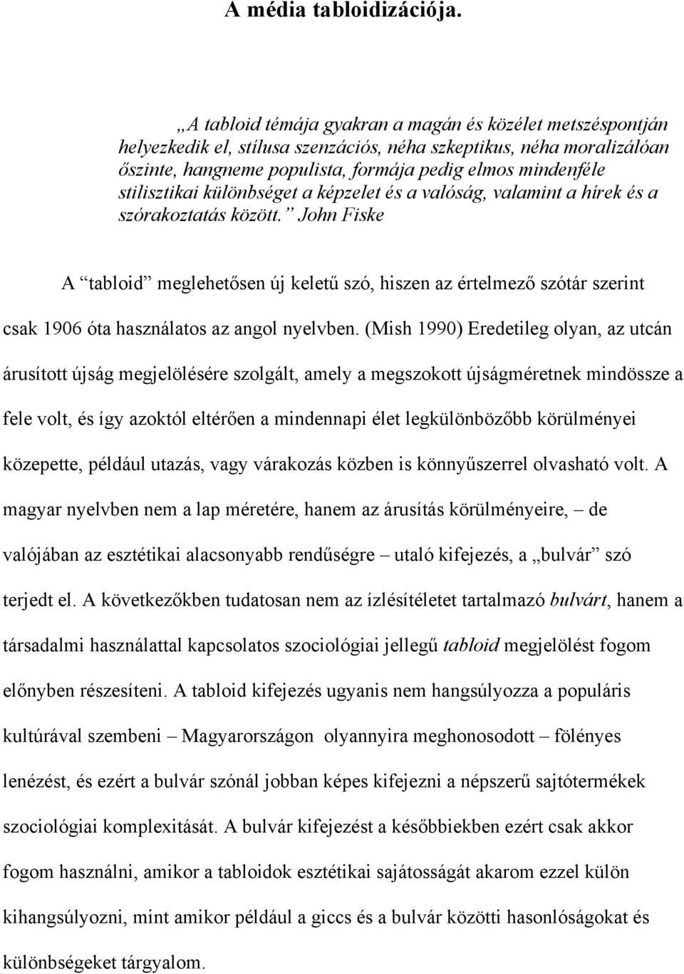 stilisztikai különbséget a képzelet és a valóság, valamint a hírek és a szórakoztatás között.