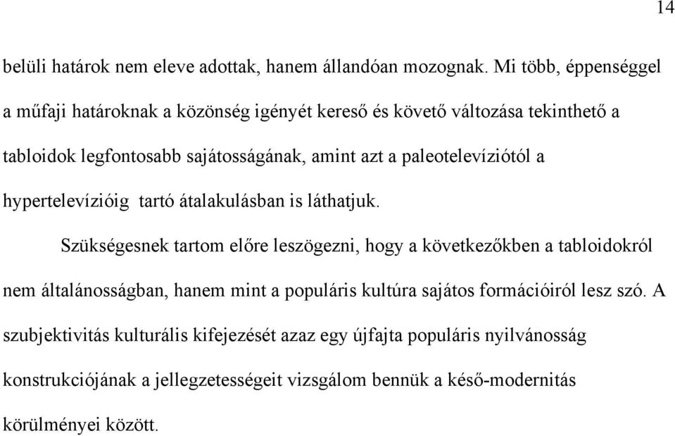 paleotelevíziótól a hypertelevízióig tartó átalakulásban is láthatjuk.