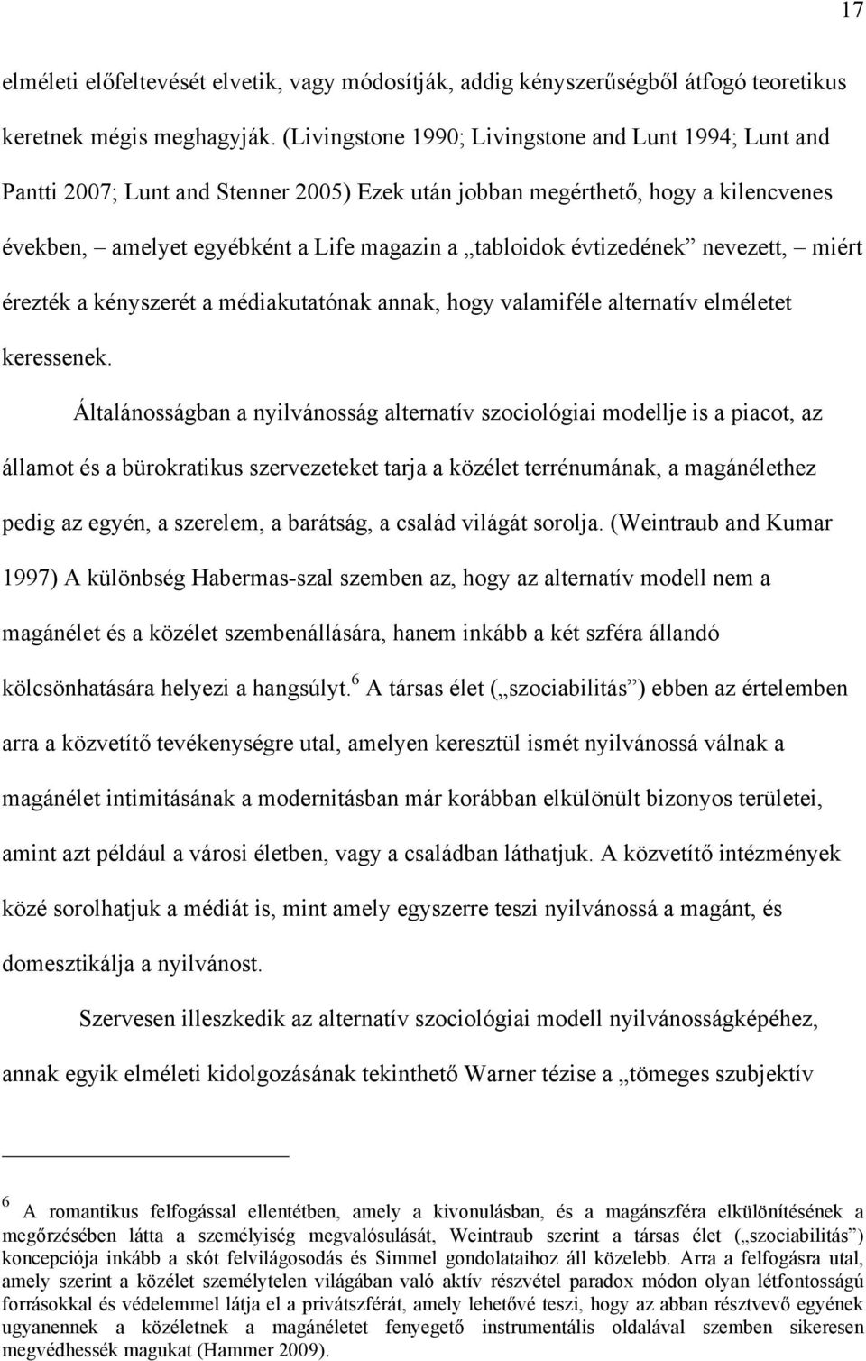 évtizedének nevezett, miért érezték a kényszerét a médiakutatónak annak, hogy valamiféle alternatív elméletet keressenek.