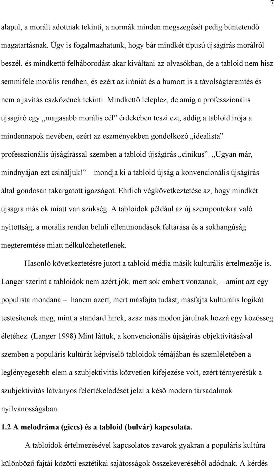 és a humort is a távolságteremtés és nem a javítás eszközének tekinti.