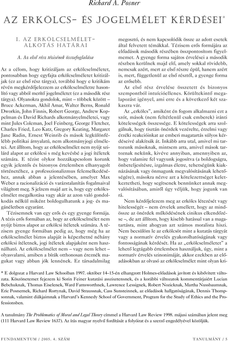 megkérdôjelezzem az erkölcselméletre hasonlító vagy abból merítô jogelméletet (ez a második rész tárgya).