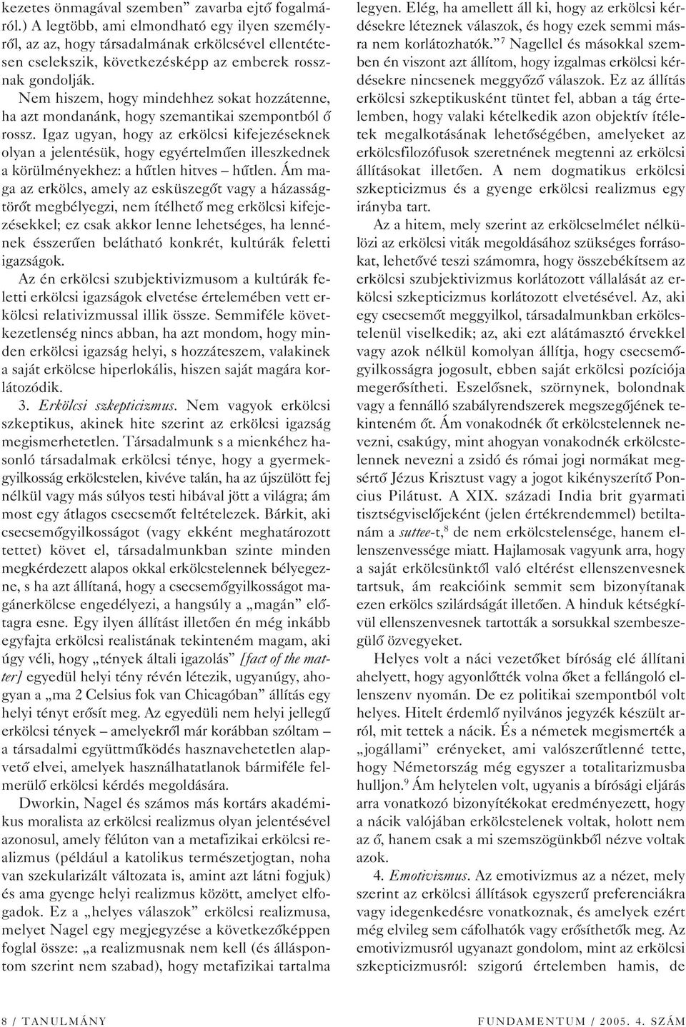 Nem hiszem, hogy mindehhez sokat hozzátenne, ha azt mondanánk, hogy szemantikai szempontból ô rossz.