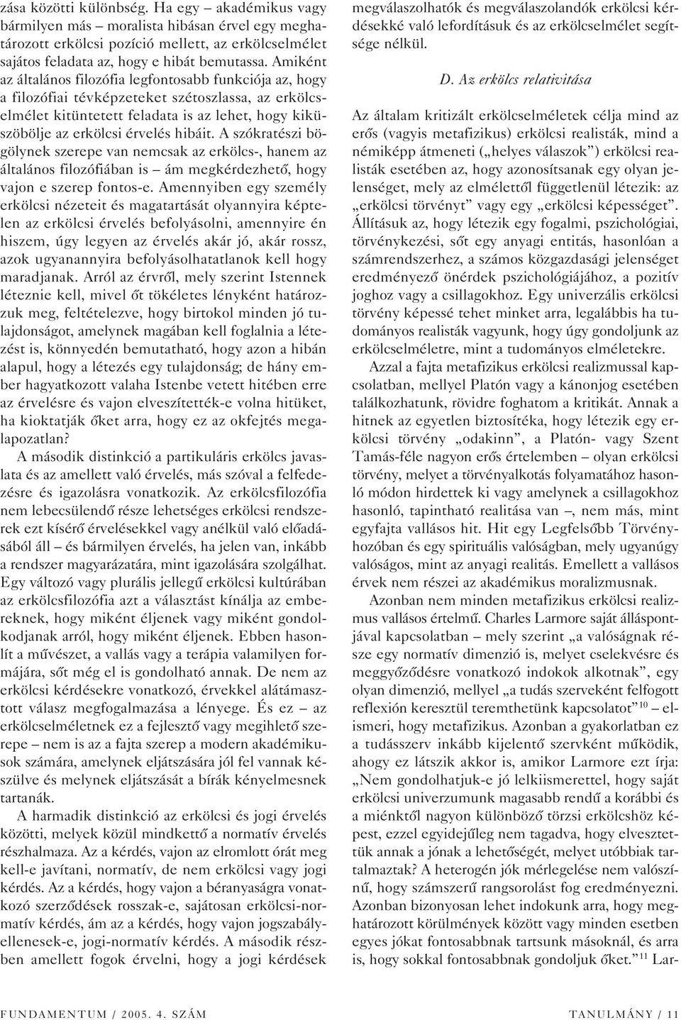 hibáit. A szókratészi bögölynek szerepe van nemcsak az erkölcs-, hanem az általános filozófiában is ám megkérdezhetô, hogy vajon e szerep fontos-e.